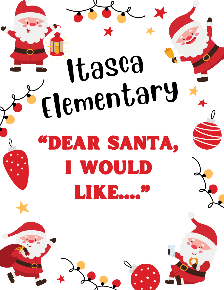 Itasca Elementary Dear Santa, I would like...